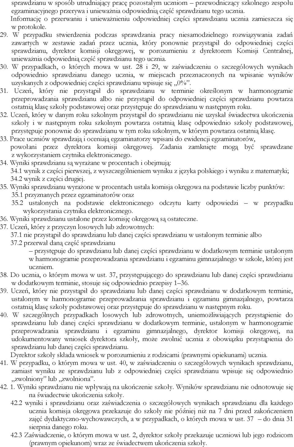 W przypadku stwierdzenia podczas sprawdzania pracy niesamodzielnego rozwiązywania zadań zawartych w zestawie zadań przez ucznia, który ponownie przystąpił do odpowiedniej części sprawdzianu, dyrektor