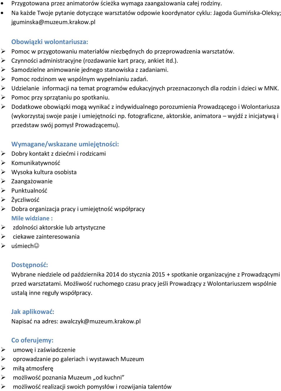 Samodzielne animowanie jednego stanowiska z zadaniami. Pomoc rodzinom we wspólnym wypełnianiu zadań. Udzielanie informacji na temat programów edukacyjnych przeznaczonych dla rodzin i dzieci w MNK.