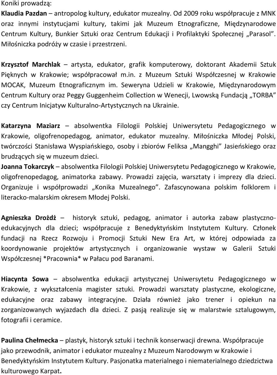 Parasol. Miłośniczka podróży w czasie i przestrzeni. Krzysztof Marchlak artysta, edukator, grafik komputerowy, doktorant Akademii Sztuk Pięknych w Krakowie; współpracował m.in.