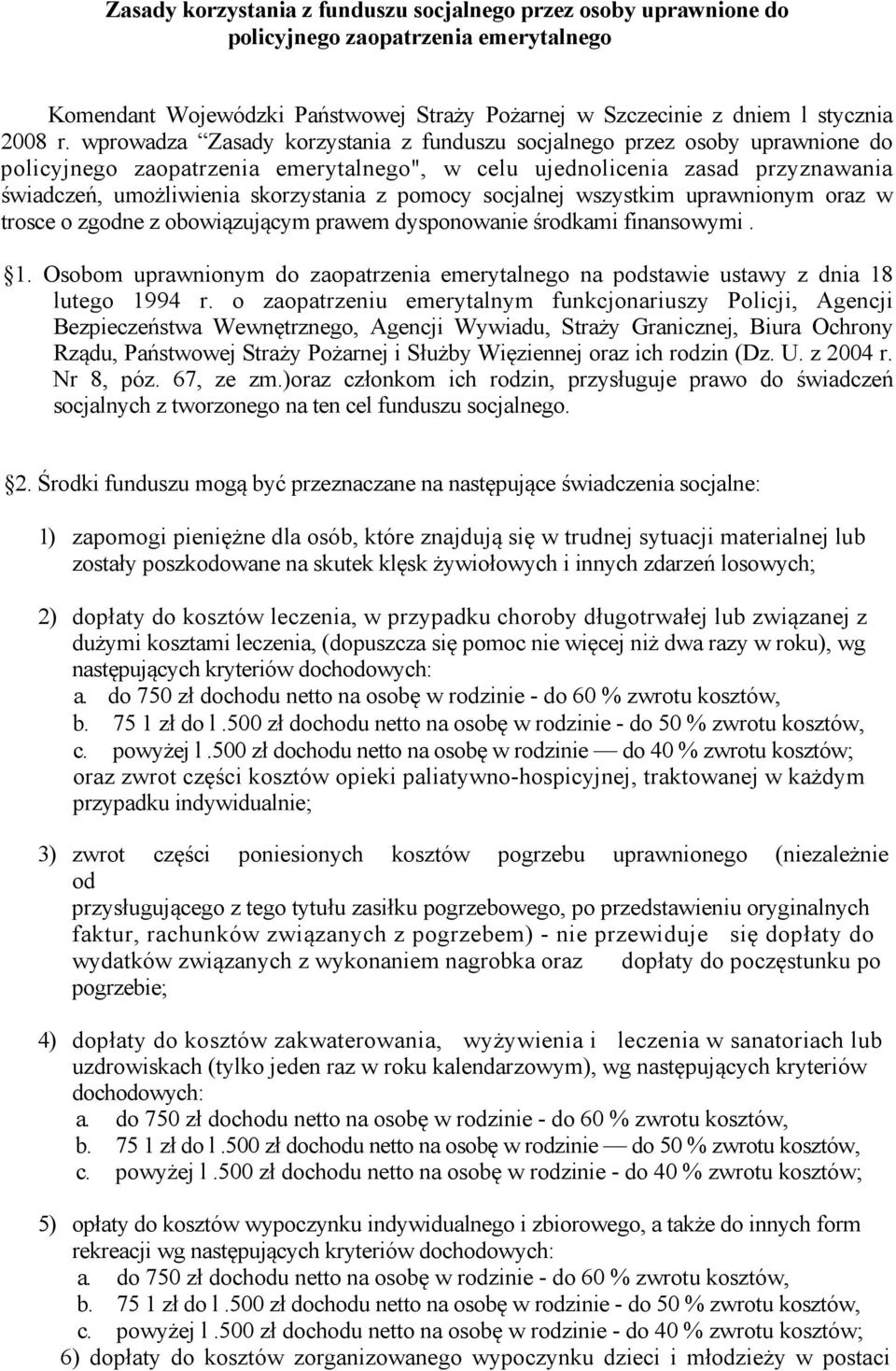 pomocy socjalnej wszystkim uprawnionym oraz w trosce o zgodne z obowiązującym prawem dysponowanie środkami finansowymi. 1.