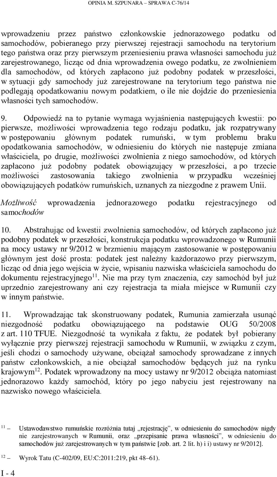 przeniesieniu prawa własności samochodu już zarejestrowanego, licząc od dnia wprowadzenia owego podatku, ze zwolnieniem dla samochodów, od których zapłacono już podobny podatek w przeszłości, w