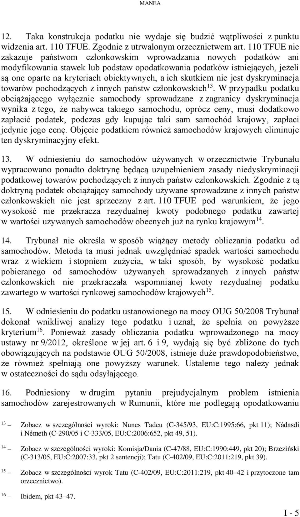 ich skutkiem nie jest dyskryminacja towarów pochodzących z innych państw członkowskich 13.