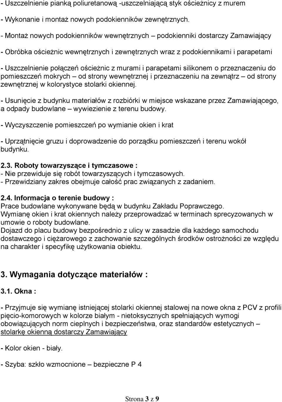 murami i parapetami silikonem o przeznaczeniu do pomieszczeń mokrych od strony wewnętrznej i przeznaczeniu na zewnątrz od strony zewnętrznej w kolorystyce stolarki okiennej.