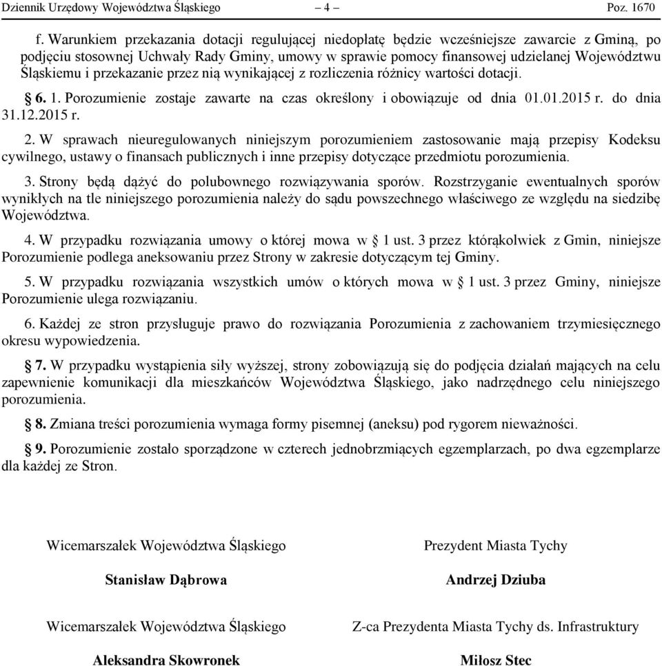 i przekazanie przez nią wynikającej z rozliczenia różnicy wartości dotacji. 6.. Porozumienie zostaje zawarte na czas określony i obowiązuje od dnia 0.0.205 r. do dnia 3.2.205 r. 2.