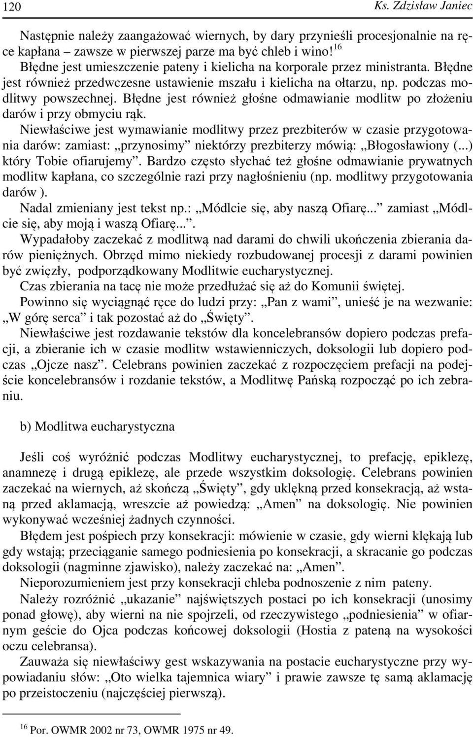 Błędne jest również głośne odmawianie modlitw po złożeniu darów i przy obmyciu rąk.