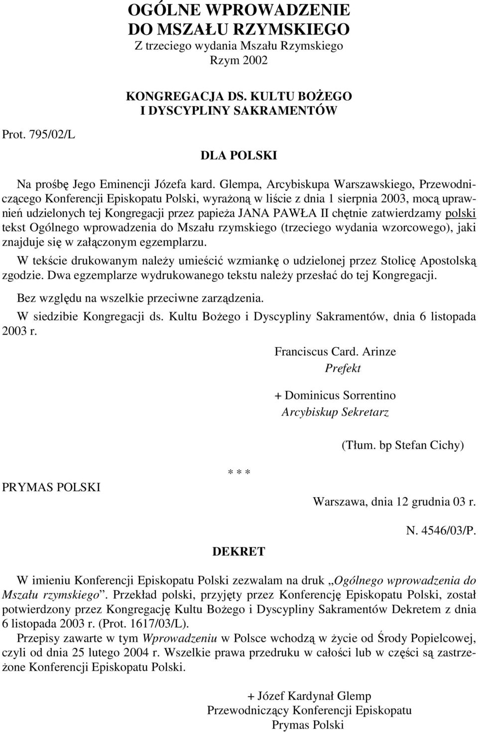 Glempa, Arcybiskupa Warszawskiego, Przewodniczącego Konferencji Episkopatu Polski, wyraŝoną w liście z dnia 1 sierpnia 2003, mocą uprawnień udzielonych tej Kongregacji przez papieŝa JANA PAWŁA II
