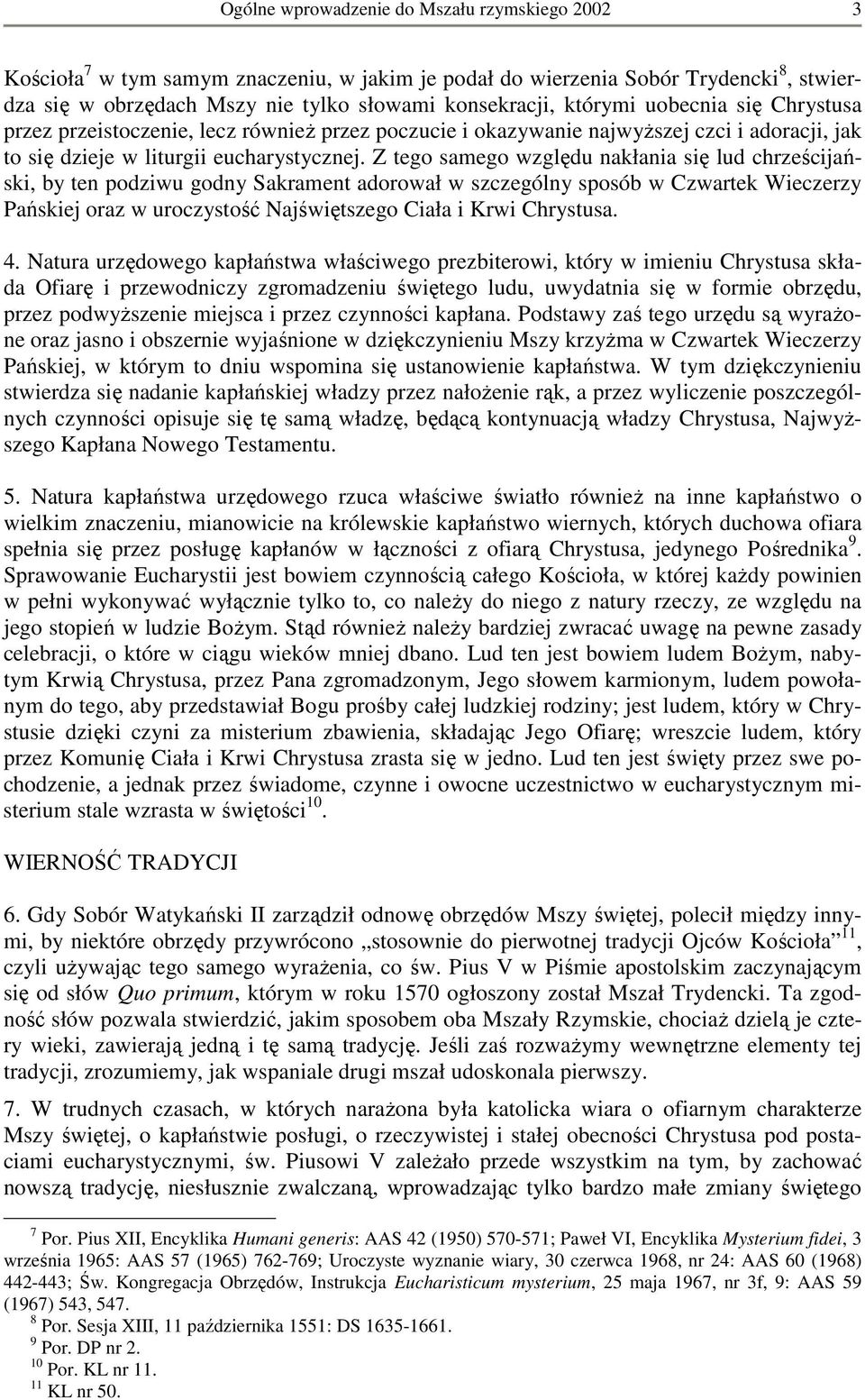 Z tego samego względu nakłania się lud chrześcijański, by ten podziwu godny Sakrament adorował w szczególny sposób w Czwartek Wieczerzy Pańskiej oraz w uroczystość Najświętszego Ciała i Krwi