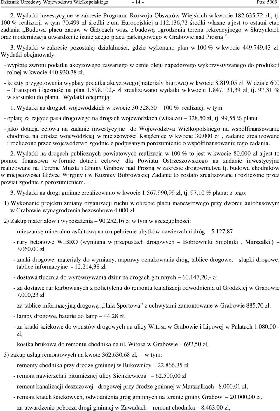 136,72 środki własne a jest to ostatni etap zadania Budowa placu zabaw w Giżycach wraz z budową ogrodzenia terenu rekreacyjnego w Skrzynkach oraz modernizacja utwardzenie istniejącego placu