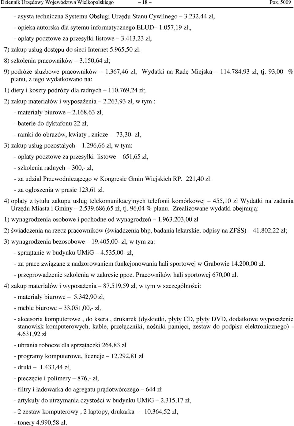 367,46 zł, Wydatki na Radę Miejską 114.784,93 zł, tj. 93,00 % planu, z tego wydatkowano na: 1) diety i koszty podróży dla radnych 110.769,24 zł; 2) zakup materiałów i wyposażenia 2.