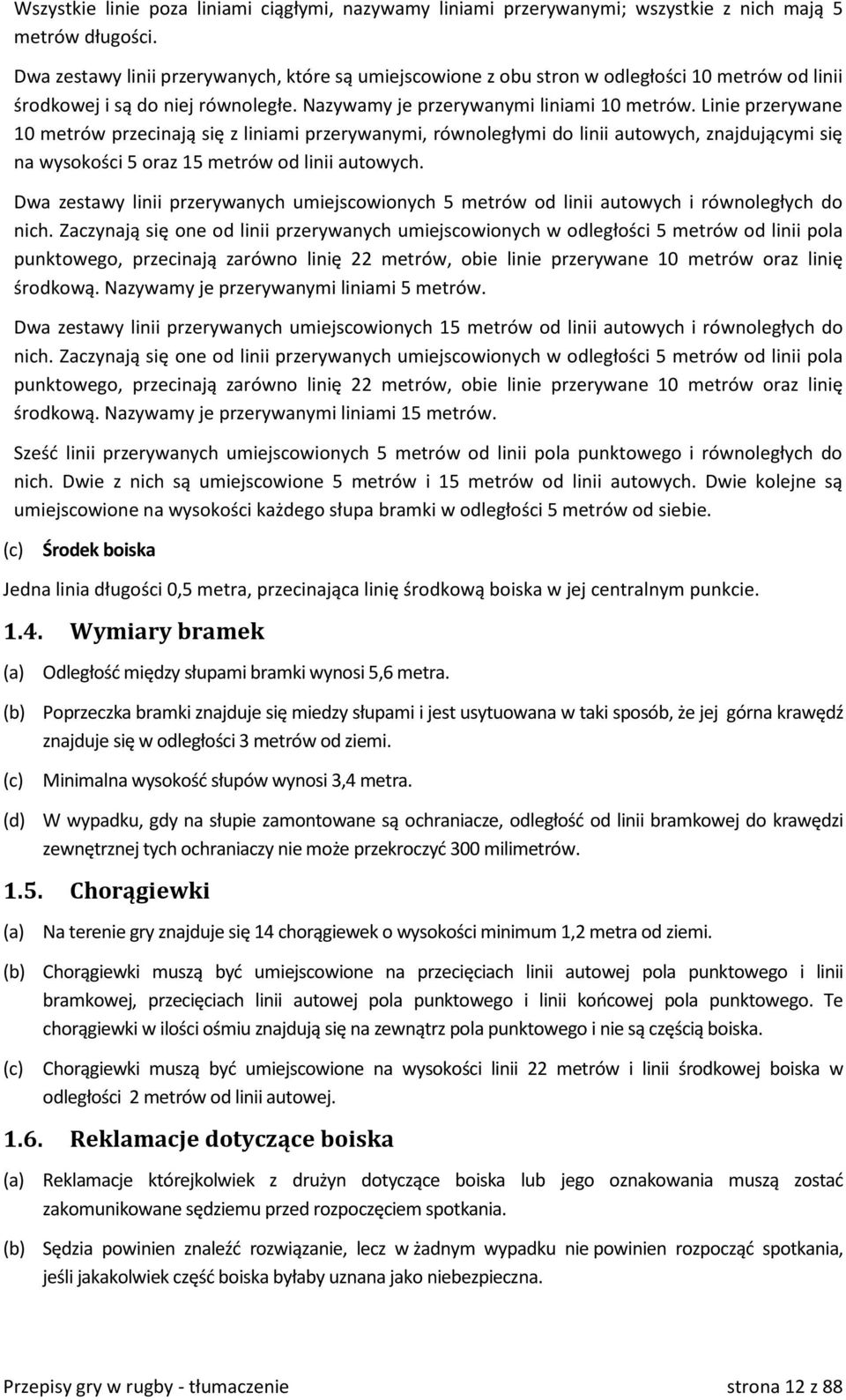 Linie przerywane 10 metrów przecinają się z liniami przerywanymi, równoległymi do linii autowych, znajdującymi się na wysokości 5 oraz 15 metrów od linii autowych.