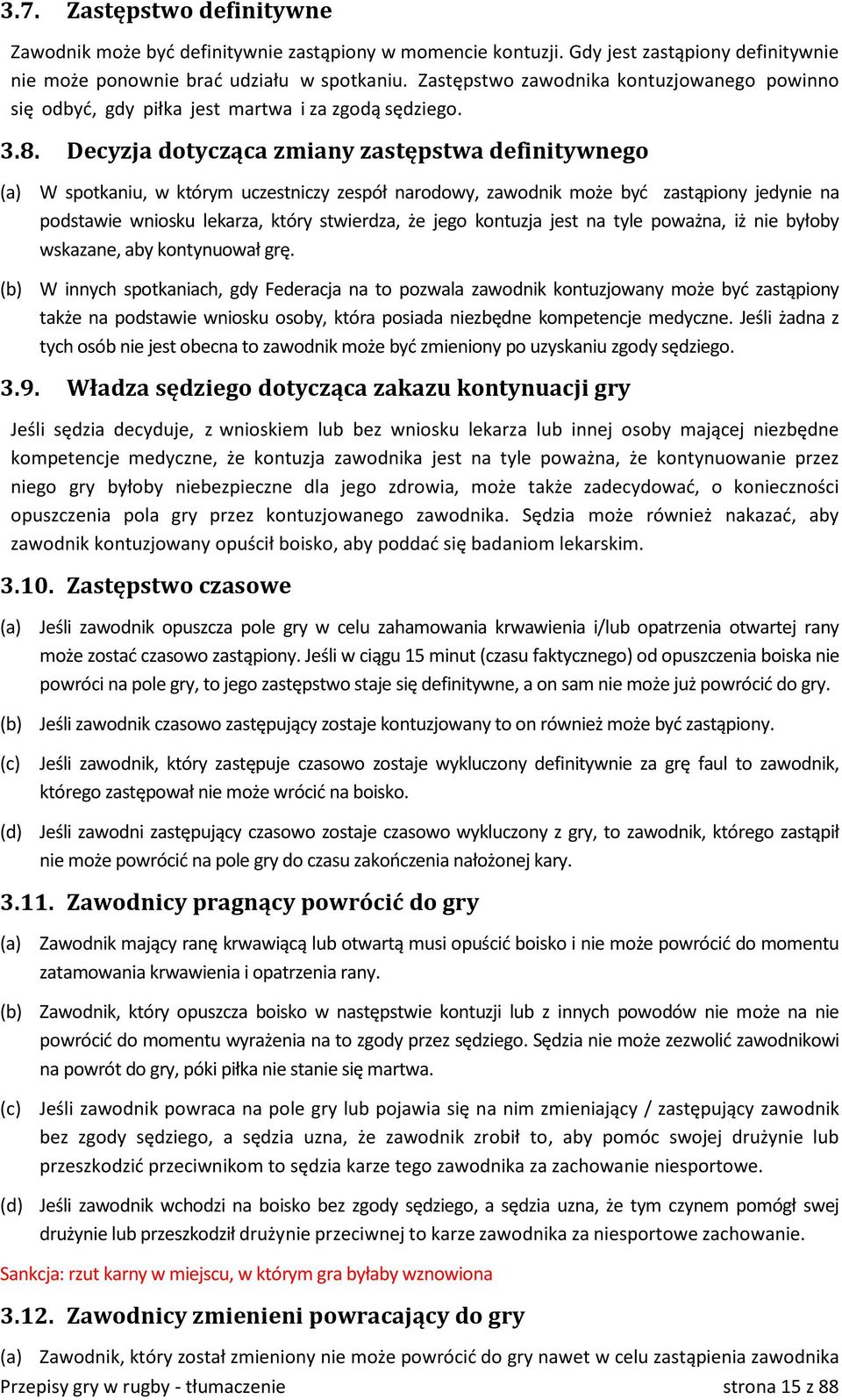 Decyzja dotycząca zmiany zastępstwa definitywnego (a) W spotkaniu, w którym uczestniczy zespół narodowy, zawodnik może być zastąpiony jedynie na podstawie wniosku lekarza, który stwierdza, że jego