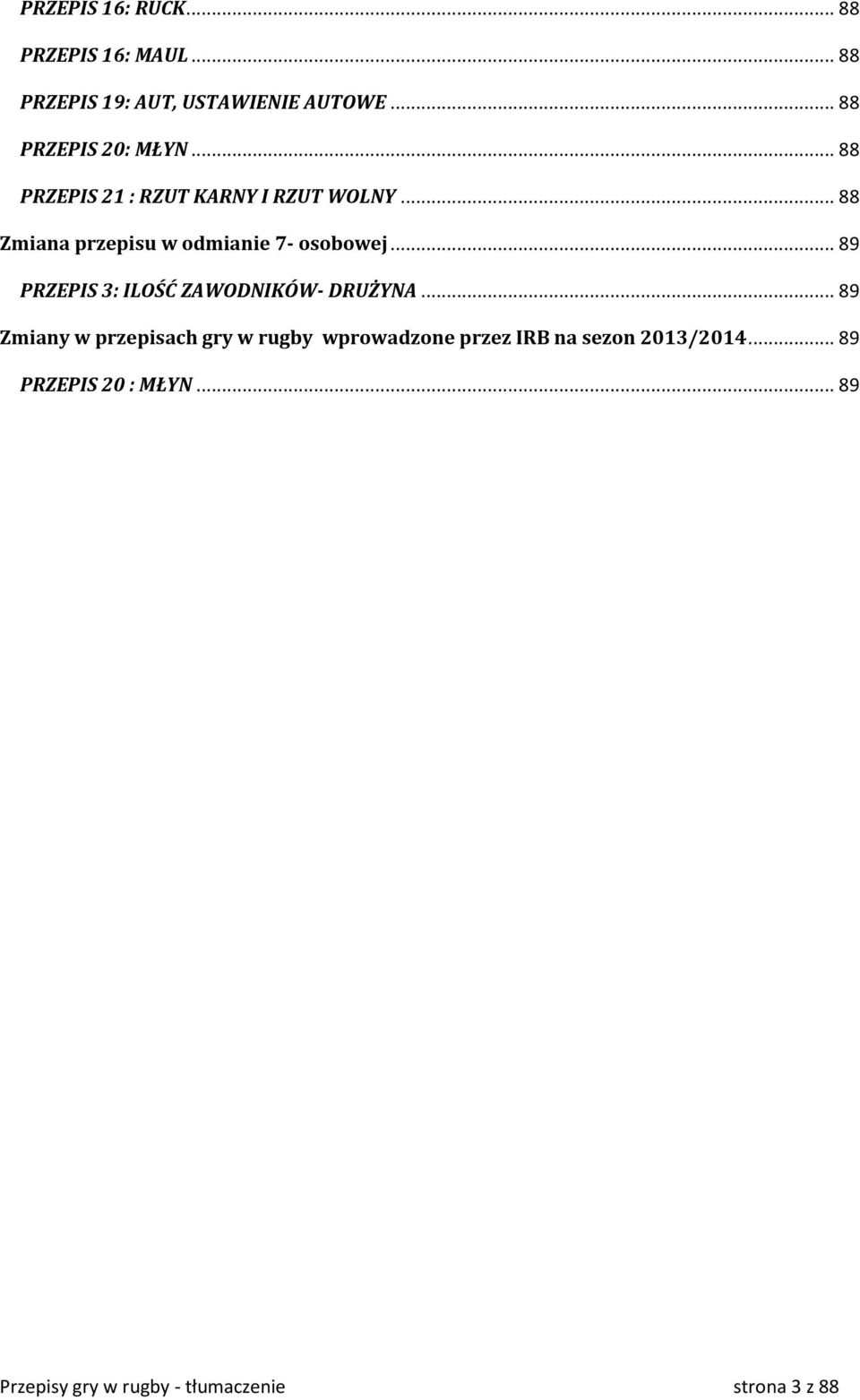 .. 88 Zmiana przepisu w odmianie 7- osobowej... 89 PRZEPIS 3: ILOŚĆ ZAWODNIKÓW- DRUŻYNA.