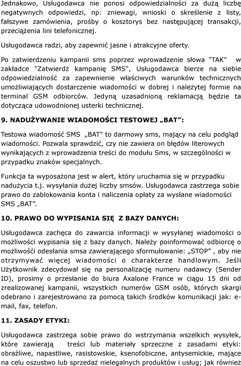 Po zatwierdzeniu kampanii sms poprzez wprowadzenie słowa "TAK" w zakładce "Zatwierdż kampanię SMS", Usługodawca bierze na siebie odpowiedzialność za zapewnienie właściwych warunków technicznych