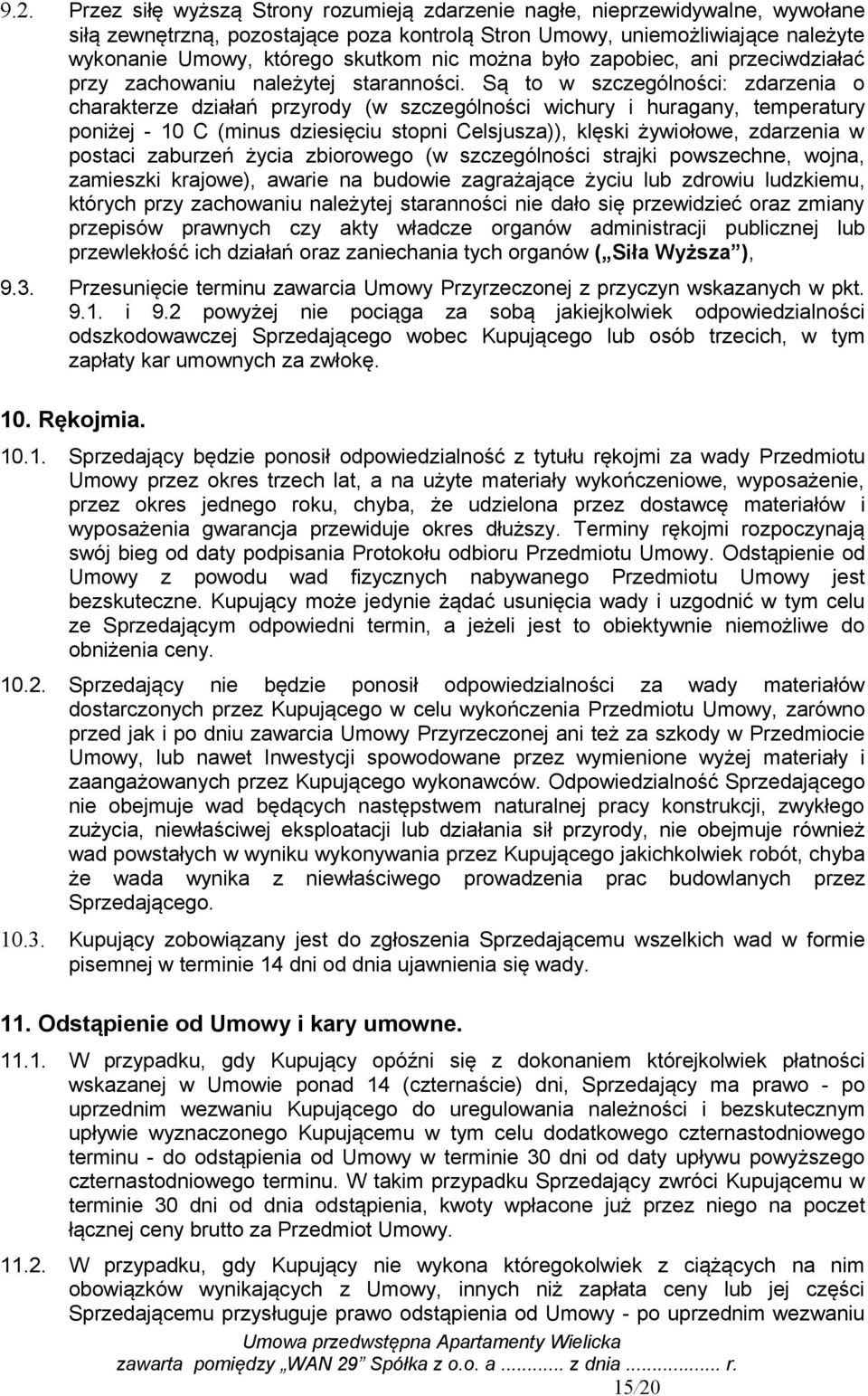 Są to w szczególności: zdarzenia o charakterze działań przyrody (w szczególności wichury i huragany, temperatury poniżej - 10 C (minus dziesięciu stopni Celsjusza)), klęski żywiołowe, zdarzenia w