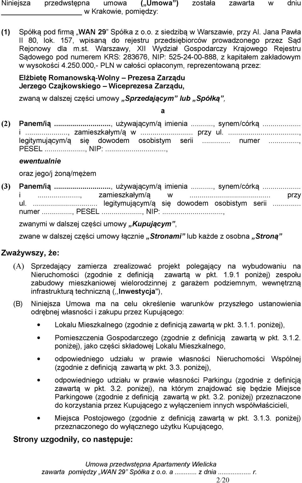 250.000,- PLN w całości opłaconym, reprezentowaną przez: Elżbietę Romanowską-Wolny Prezesa Zarządu Jerzego Czajkowskiego Wiceprezesa Zarządu, zwaną w dalszej części umowy Sprzedającym lub Spółką, (2)