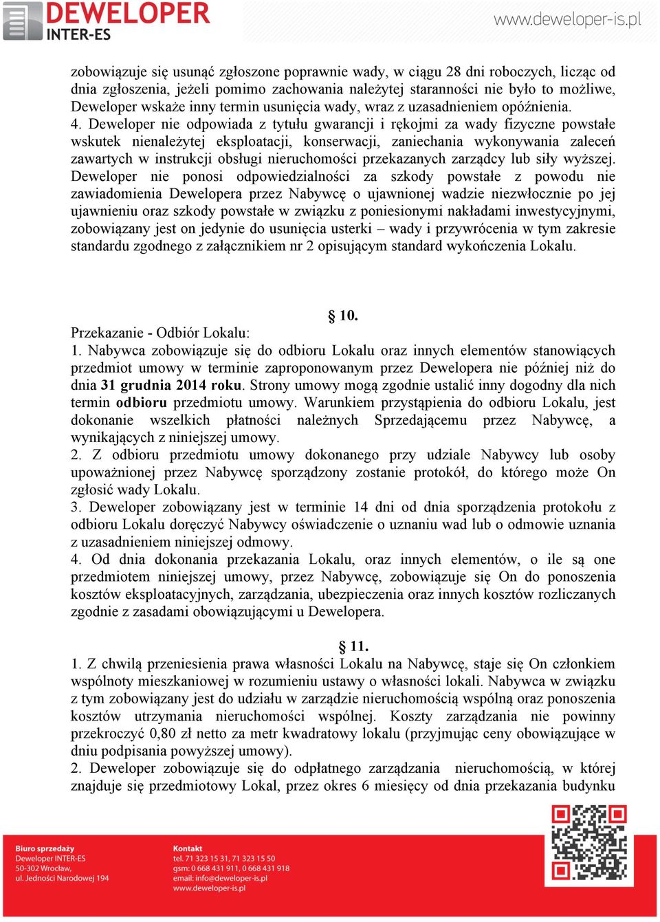 Deweloper nie odpowiada z tytułu gwarancji i rękojmi za wady fizyczne powstałe wskutek nienależytej eksploatacji, konserwacji, zaniechania wykonywania zaleceń zawartych w instrukcji obsługi