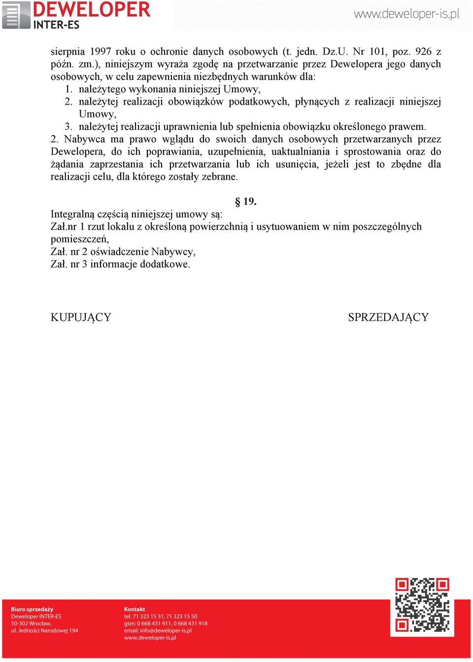 należytej realizacji obowiązków podatkowych, płynących z realizacji niniejszej Umowy, 3. należytej realizacji uprawnienia lub spełnienia obowiązku określonego prawem. 2.