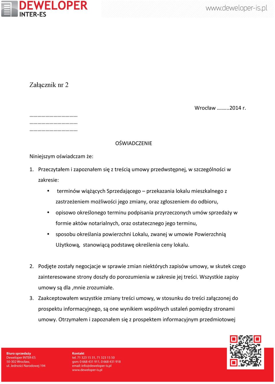 zgłoszeniem do odbioru, opisowo określonego terminu podpisania przyrzeczonych umów sprzedaży w formie aktów notarialnych, oraz ostatecznego jego terminu, sposobu określania powierzchni Lokalu, zwanej