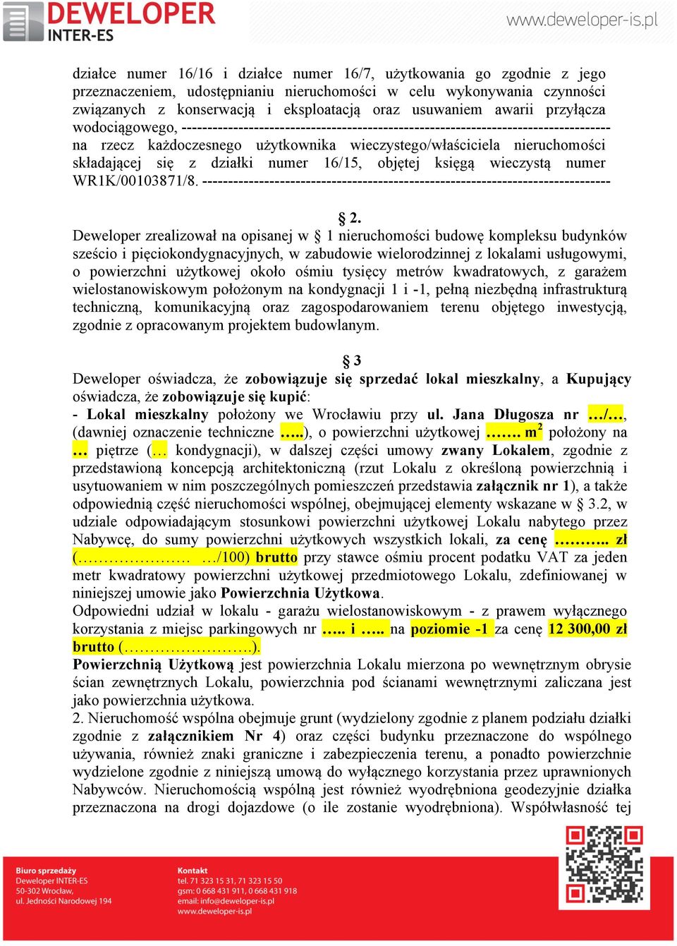 składającej się z działki numer 16/15, objętej księgą wieczystą numer WR1K/00103871/8. ------------------------------------------------------------------------------- 2.