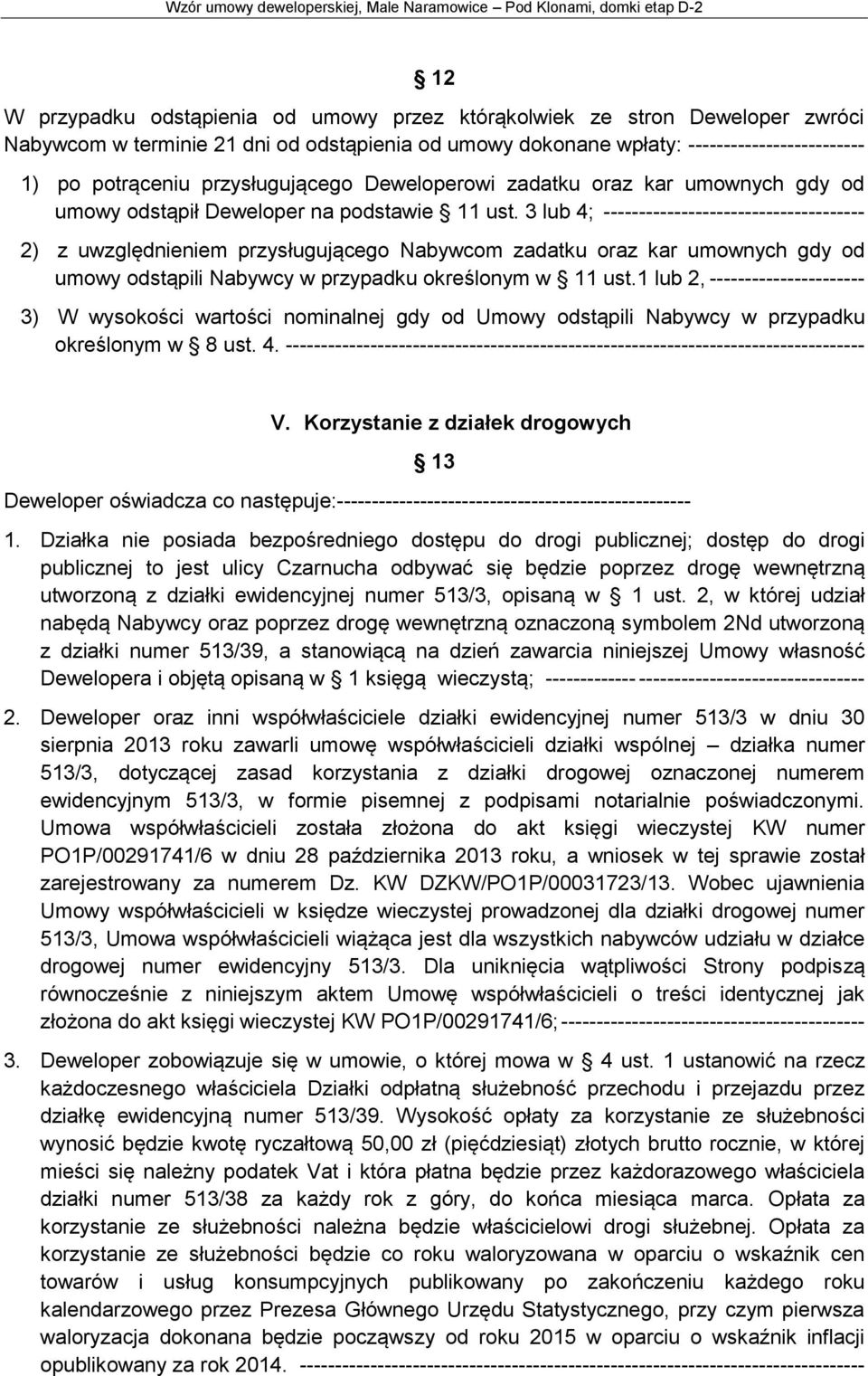 3 lub 4; ------------------------------------- 2) z uwzględnieniem przysługującego Nabywcom zadatku oraz kar umownych gdy od umowy odstąpili Nabywcy w przypadku określonym w 11 ust.