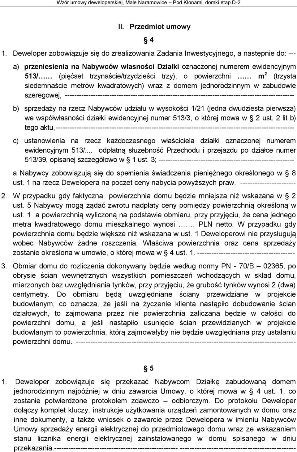 trzynaście/trzydzieści trzy), o powierzchni m 2 (trzysta siedemnaście metrów kwadratowych) wraz z domem jednorodzinnym w zabudowie szeregowej,