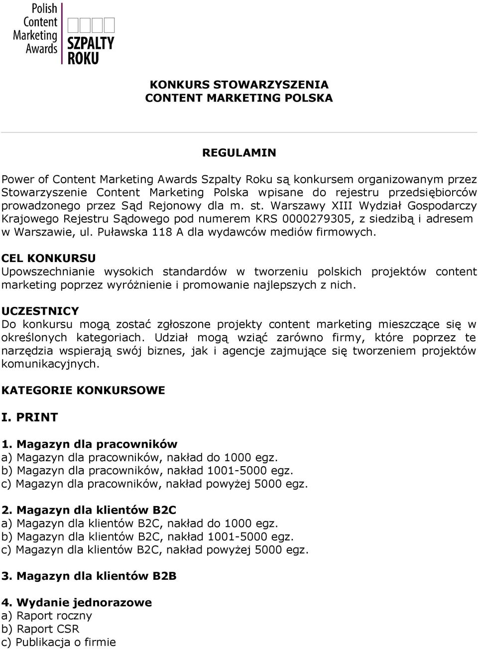 Puławska 118 A dla wydawców mediów firmowych. CEL KONKURSU Upowszechnianie wysokich standardów w tworzeniu polskich projektów content marketing poprzez wyróżnienie i promowanie najlepszych z nich.