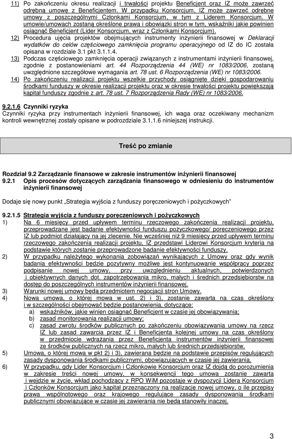 W umowie/umowach zostaną określone prawa i obowiązki stron w tym, wskaźniki jakie powinien osiągnąć Beneficjent (Lider Konsorcjum, wraz z Członkami Konsorcjum).