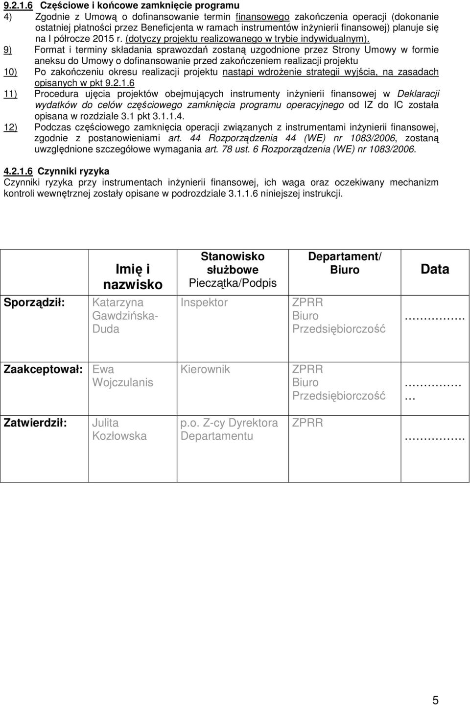 się na I półrocze 2015 r. (dotyczy projektu realizowanego w trybie indywidualnym).