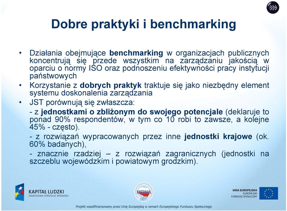 porównują się zwłaszcza: -z jednostkami o zbliżonym do swojego potencjale (deklaruje to ponad 90% respondentów, w tym co 10 robi to zawsze, a kolejne 45% - często).