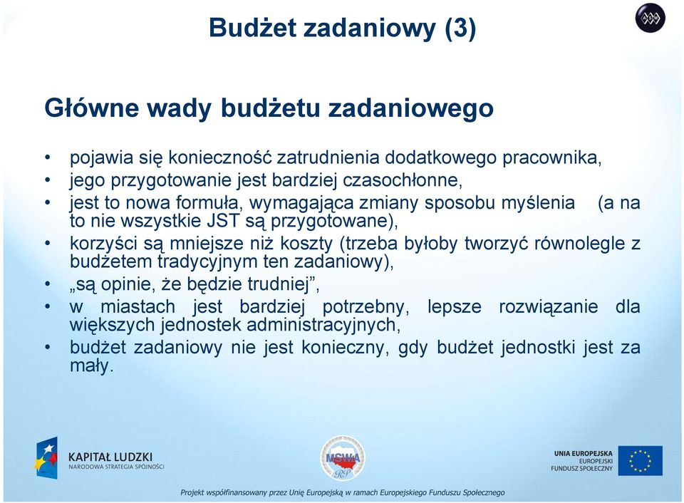 mniejsze niż koszty (trzeba byłoby tworzyć równolegle z budżetem tradycyjnym ten zadaniowy), są opinie, że będzie trudniej, w miastach jest