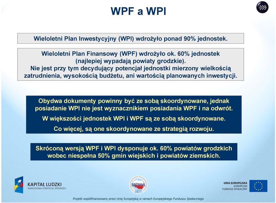 Nie jest przy tym decydujący potencjał jednostki mierzony wielkością zatrudnienia, wysokością budżetu, ani wartością planowanych inwestycji.