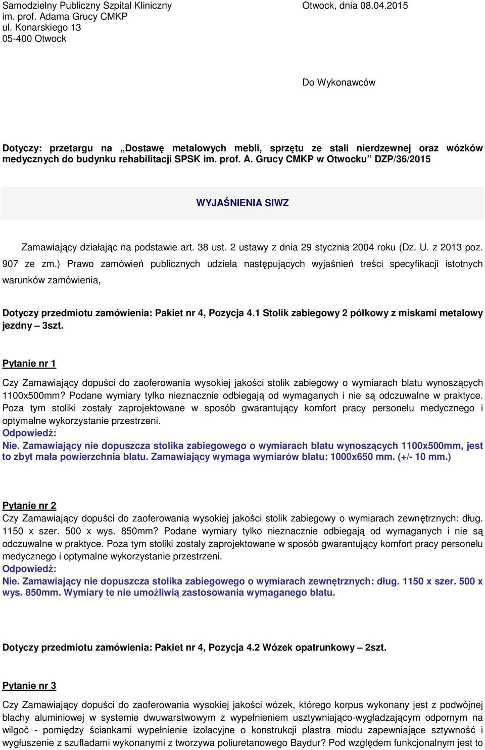 Grucy CMKP w Otwocku DZP/36/2015 WYJAŚNIENIA SIWZ Zamawiający działając na podstawie art. 38 ust. 2 ustawy z dnia 29 stycznia 2004 roku (Dz. U. z 2013 poz. 907 ze zm.