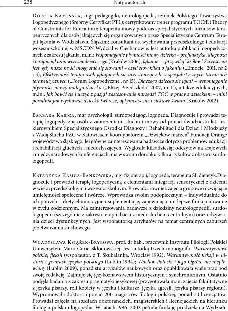 konsultant ds. wychowania przedszkolnego i edukacji wczesnoszkolnej w MSCDN Wydział w Ciechanowie. Jest autorką publikacji logopedycznych z zakresu jąkania, m.in.