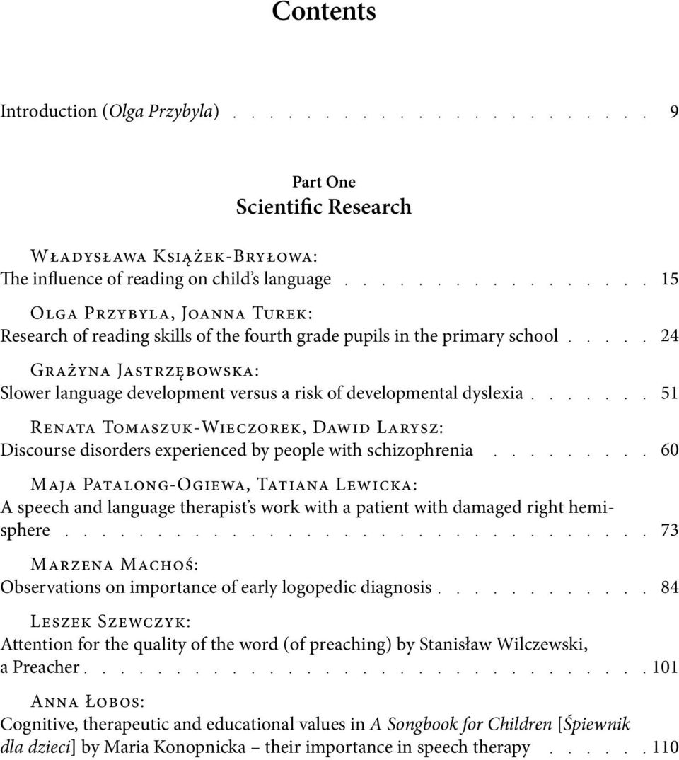 disorders experienced by people with schizophrenia Maja Patalong-Ogiewa, Tatiana Lewicka: A speech and language therapist s work with a patient with damaged right hemisphere Marzena Machoś: