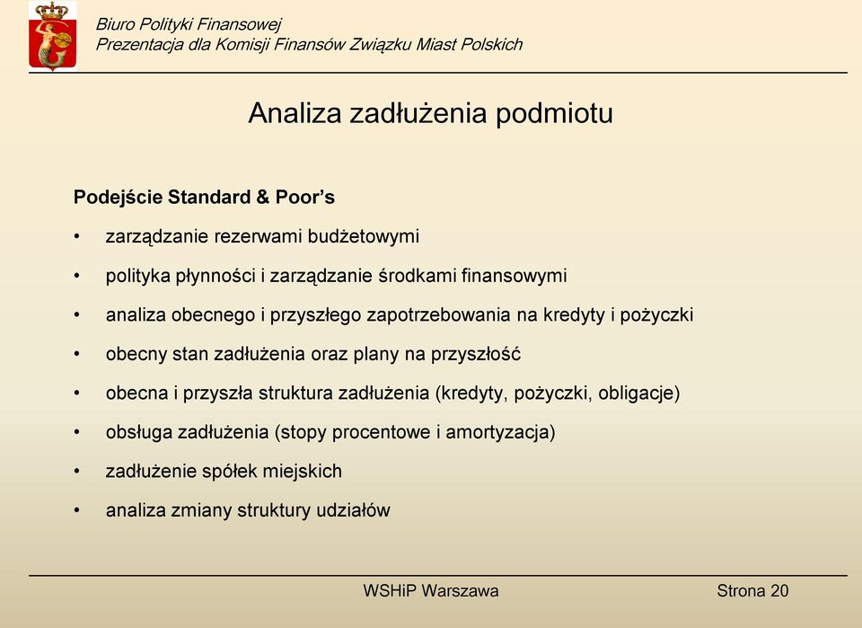 zadłużenia oraz plany na przyszłość obecna i przyszła struktura zadłużenia (kredyty, pożyczki, obligacje) obsługa