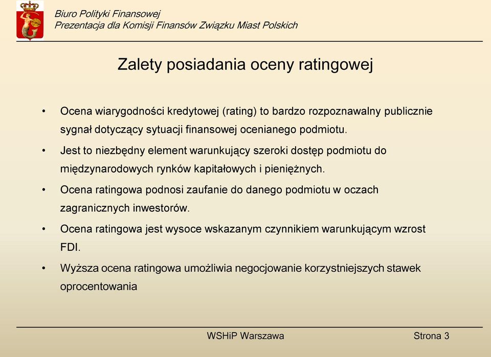 Jest to niezbędny element warunkujący szeroki dostęp podmiotu do międzynarodowych rynków kapitałowych i pieniężnych.