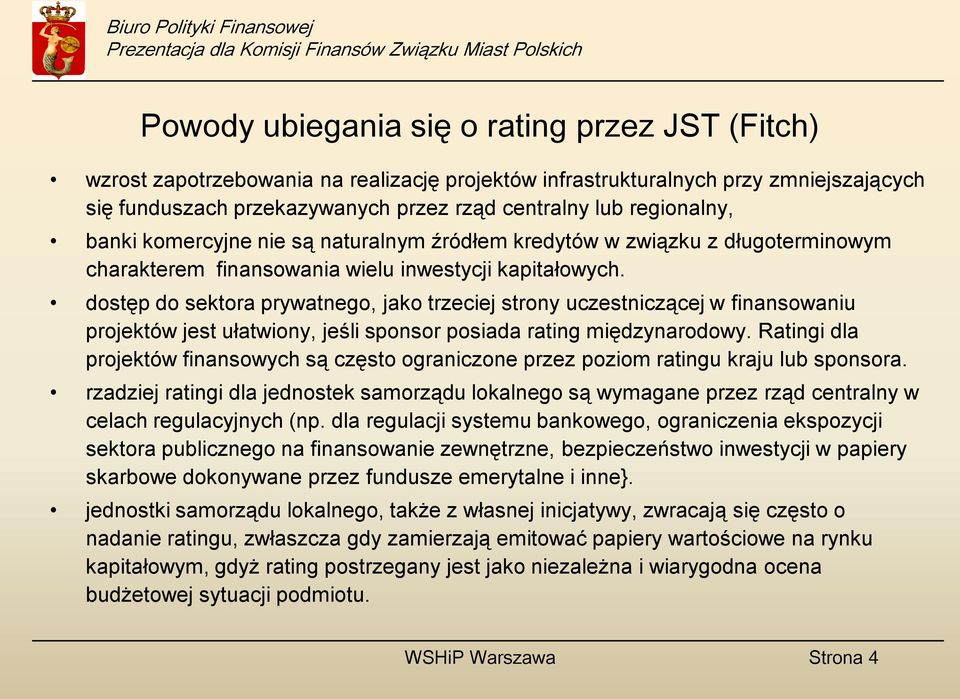 dostęp do sektora prywatnego, jako trzeciej strony uczestniczącej w finansowaniu projektów jest ułatwiony, jeśli sponsor posiada rating międzynarodowy.