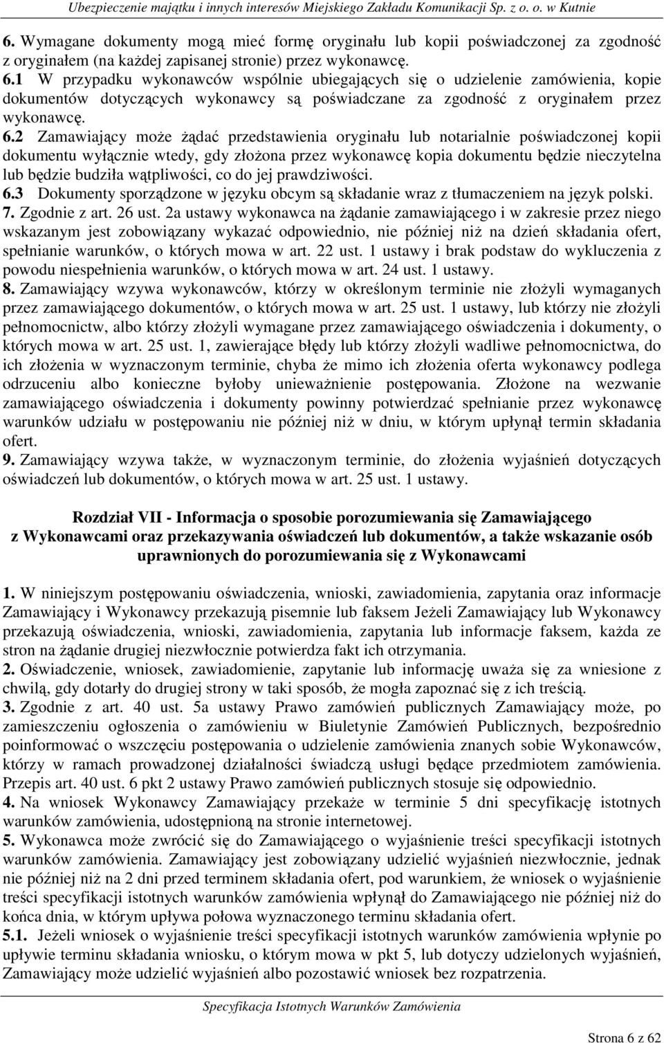 2 Zamawiający może żądać przedstawienia oryginału lub notarialnie poświadczonej kopii dokumentu wyłącznie wtedy, gdy złożona przez wykonawcę kopia dokumentu będzie nieczytelna lub będzie budziła