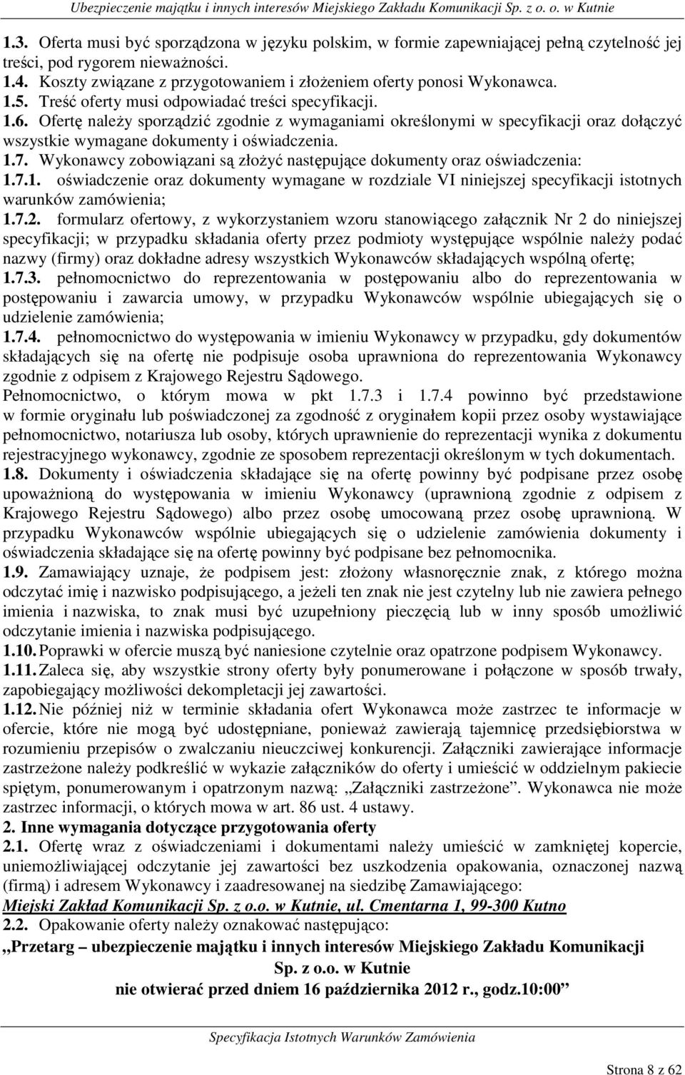 Ofertę należy sporządzić zgodnie z wymaganiami określonymi w specyfikacji oraz dołączyć wszystkie wymagane dokumenty i oświadczenia. 1.7.