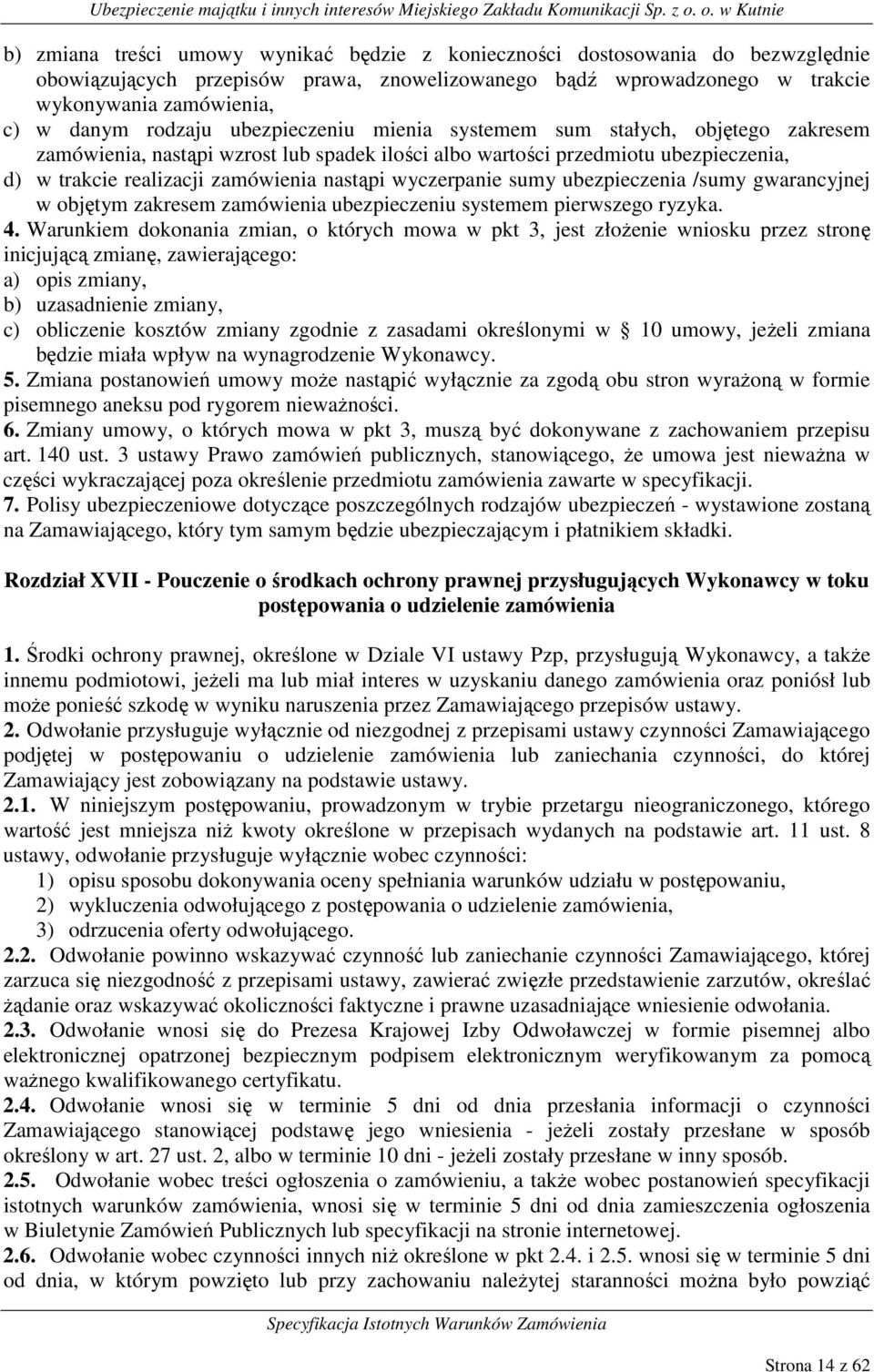 wyczerpanie sumy ubezpieczenia /sumy gwarancyjnej w objętym zakresem zamówienia ubezpieczeniu systemem pierwszego ryzyka. 4.