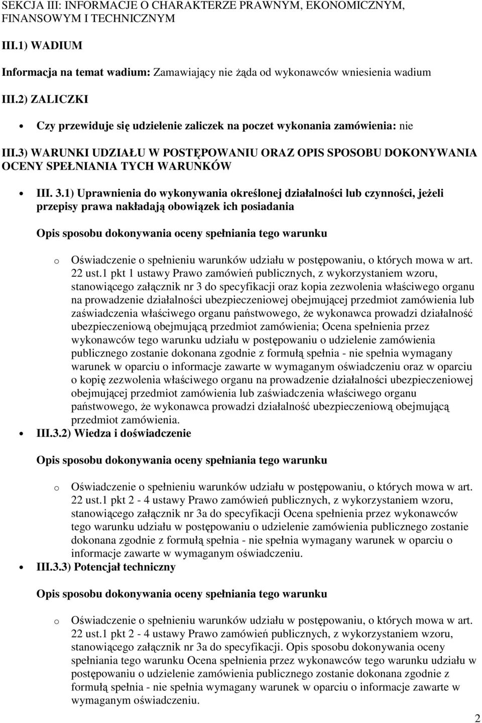 1) Uprawnienia do wykonywania określonej działalności lub czynności, jeżeli przepisy prawa nakładają obowiązek ich posiadania Opis sposobu dokonywania oceny spełniania tego warunku o Oświadczenie o