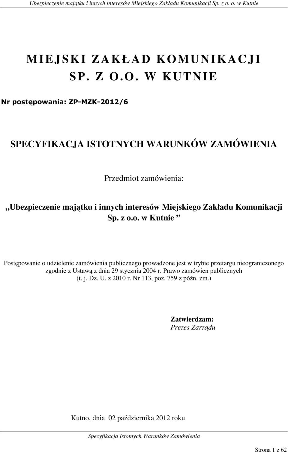 O. W KUTNIE Nr postępowania: ZP-MZK-2012/6 SPECYFIKACJA ISTOTNYCH WARUNKÓW ZAMÓWIENIA Przedmiot zamówienia: Ubezpieczenie majątku i