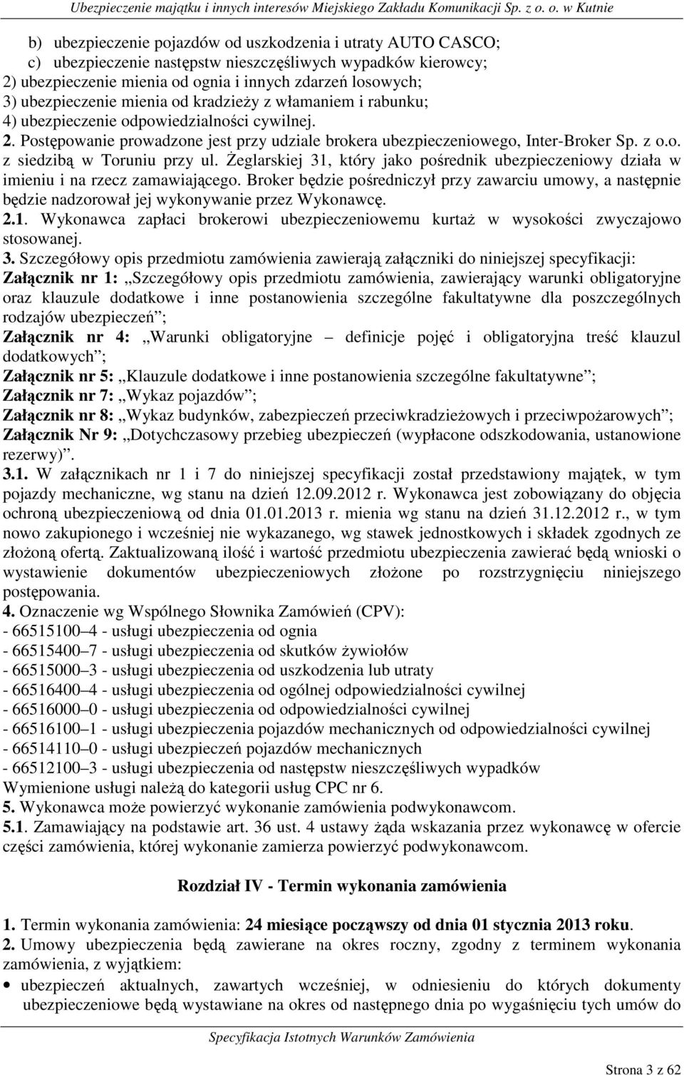 Żeglarskiej 31, który jako pośrednik ubezpieczeniowy działa w imieniu i na rzecz zamawiającego.