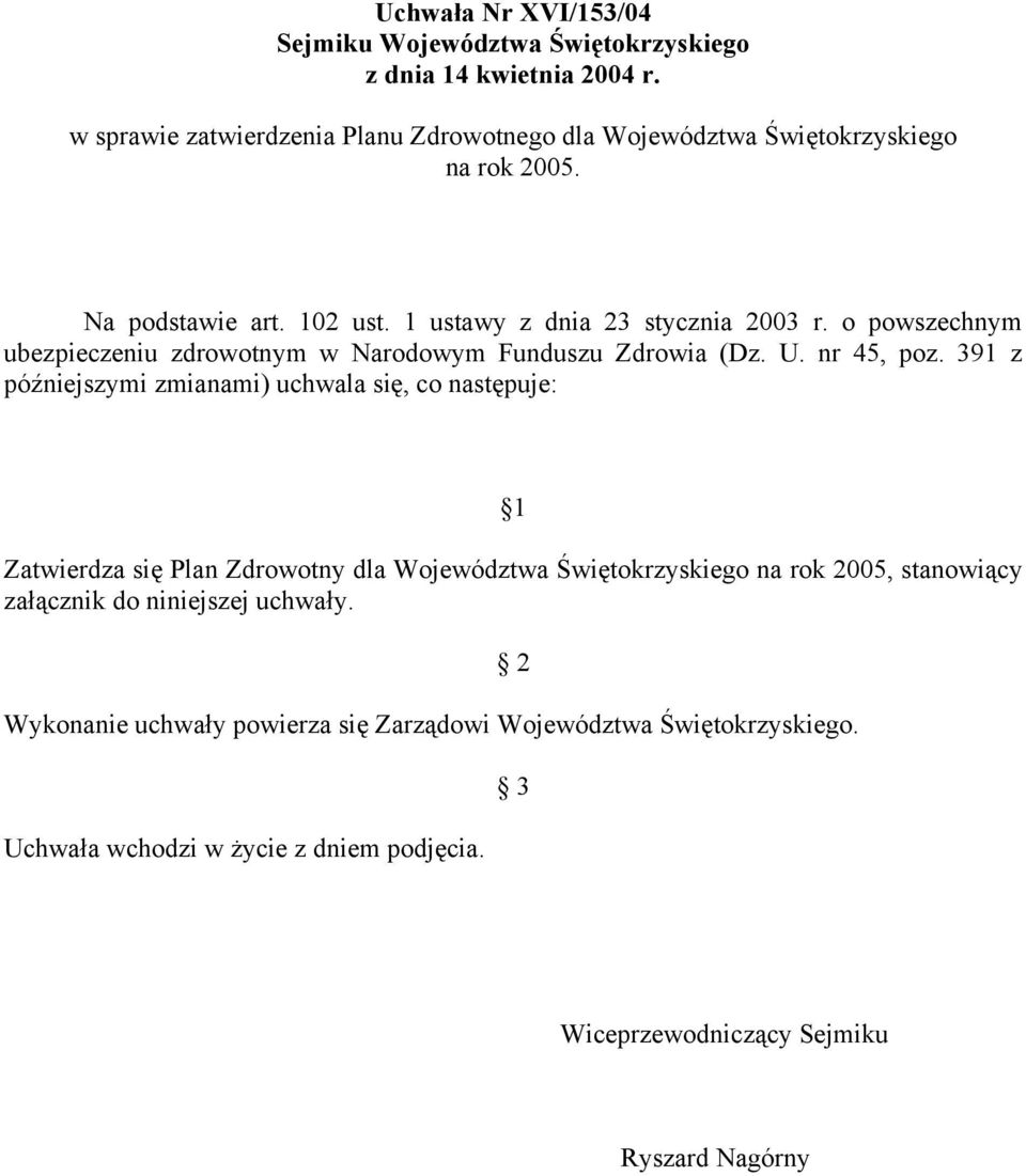 o powszechnym ubezpieczeniu zdrowotnym w Narodowym Funduszu Zdrowia (Dz. U. nr 45, poz.