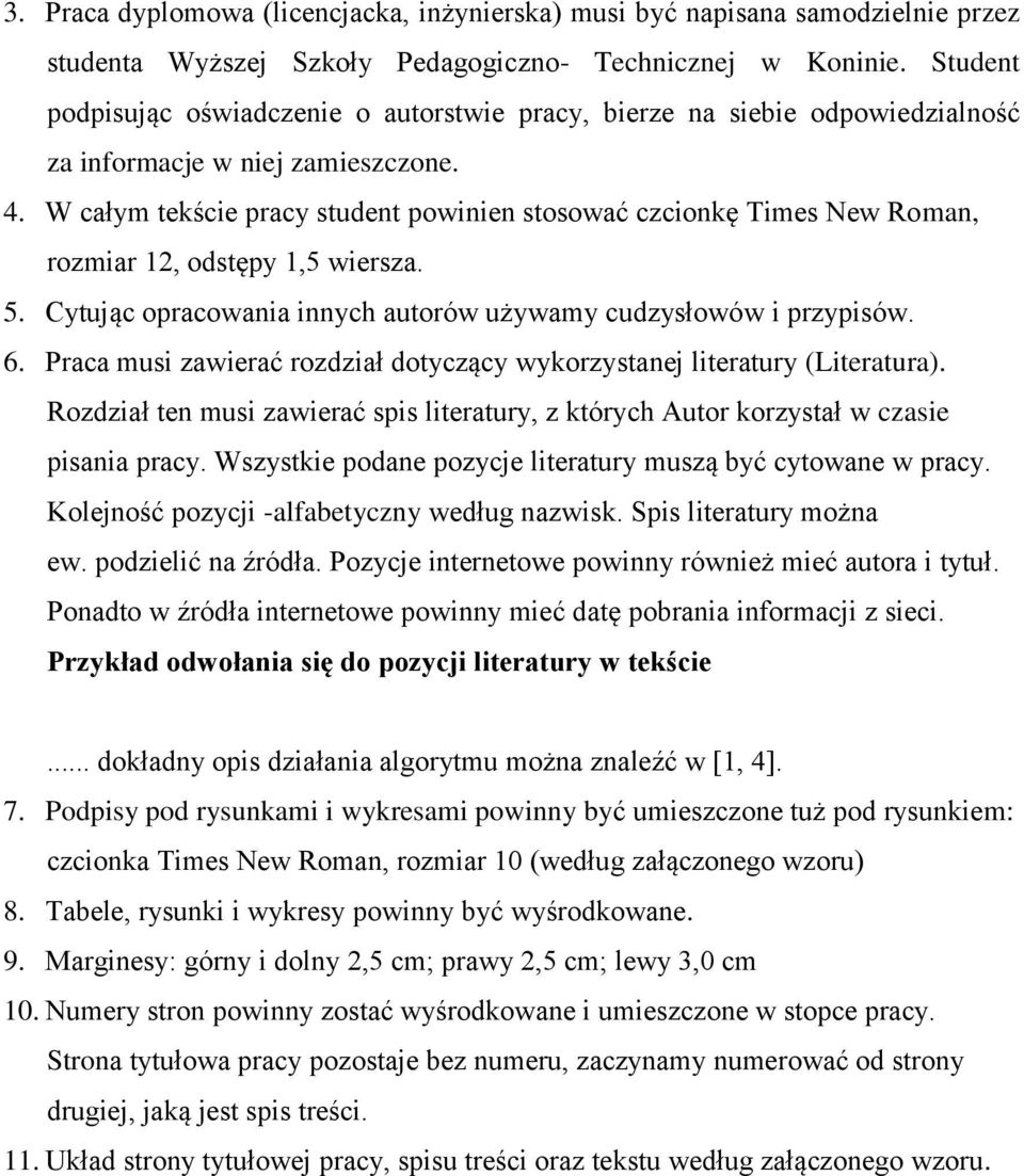 W całym tekście pracy student powinien stosować czcionkę Times New Roman, rozmiar 12, odstępy 1,5 wiersza. 5. Cytując opracowania innych autorów używamy cudzysłowów i przypisów. 6.