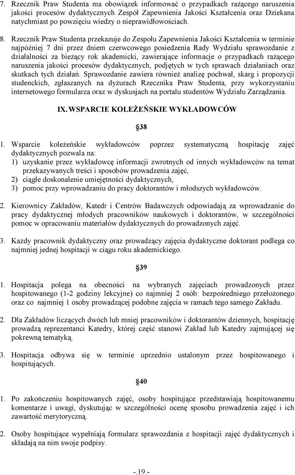 Rzecznik Praw Studenta przekazuje do Zespołu Zapewnienia Jakości Kształcenia w terminie najpóźniej 7 dni przez dniem czerwcowego posiedzenia Rady Wydziału sprawozdanie z działalności za bieŝący rok