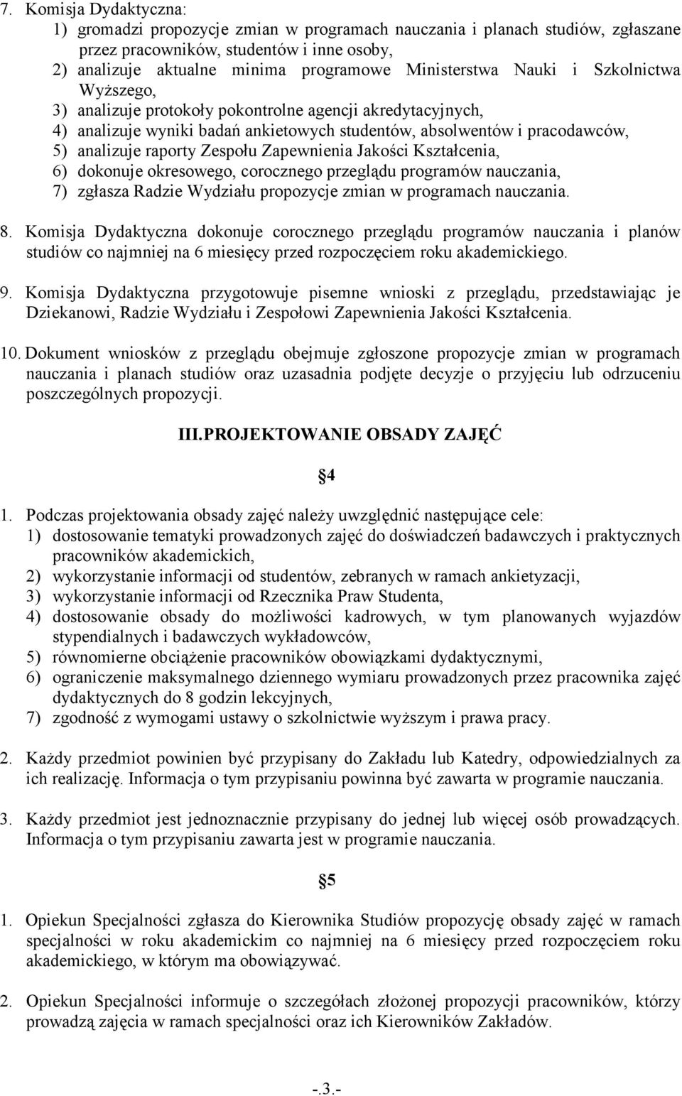 Zespołu Zapewnienia Jakości Kształcenia, 6) dokonuje okresowego, corocznego przeglądu programów nauczania, 7) zgłasza Radzie Wydziału propozycje zmian w programach nauczania. 8.