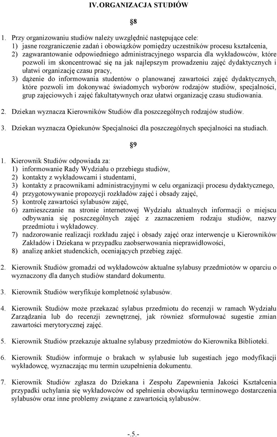 wsparcia dla wykładowców, które pozwoli im skoncentrować się na jak najlepszym prowadzeniu zajęć dydaktycznych i ułatwi organizację czasu pracy, 3) dąŝenie do informowania studentów o planowanej