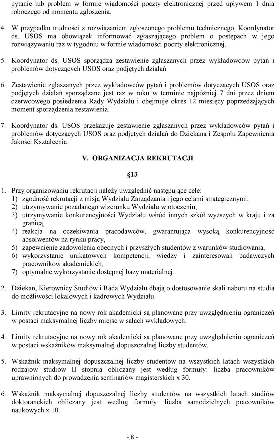 USOS ma obowiązek informować zgłaszającego problem o postępach w jego rozwiązywaniu raz w tygodniu w formie wiadomości poczty elektronicznej. 5. Koordynator ds.