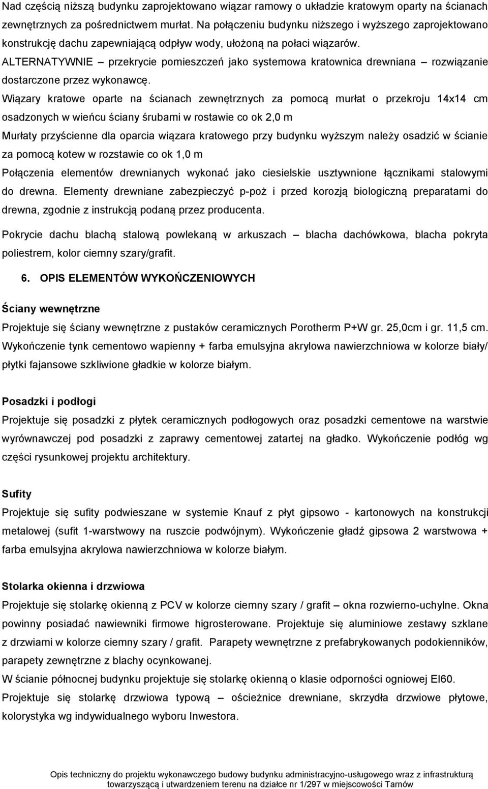 ALTERNATYWNIE przekrycie pomieszczeń jako systemowa kratownica drewniana rozwiązanie dostarczone przez wykonawcę.